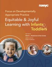 Cover of Focus on Developmentally Appropriate Practice: Equitable and 	Joyful Learning for Infants and Toddlers
